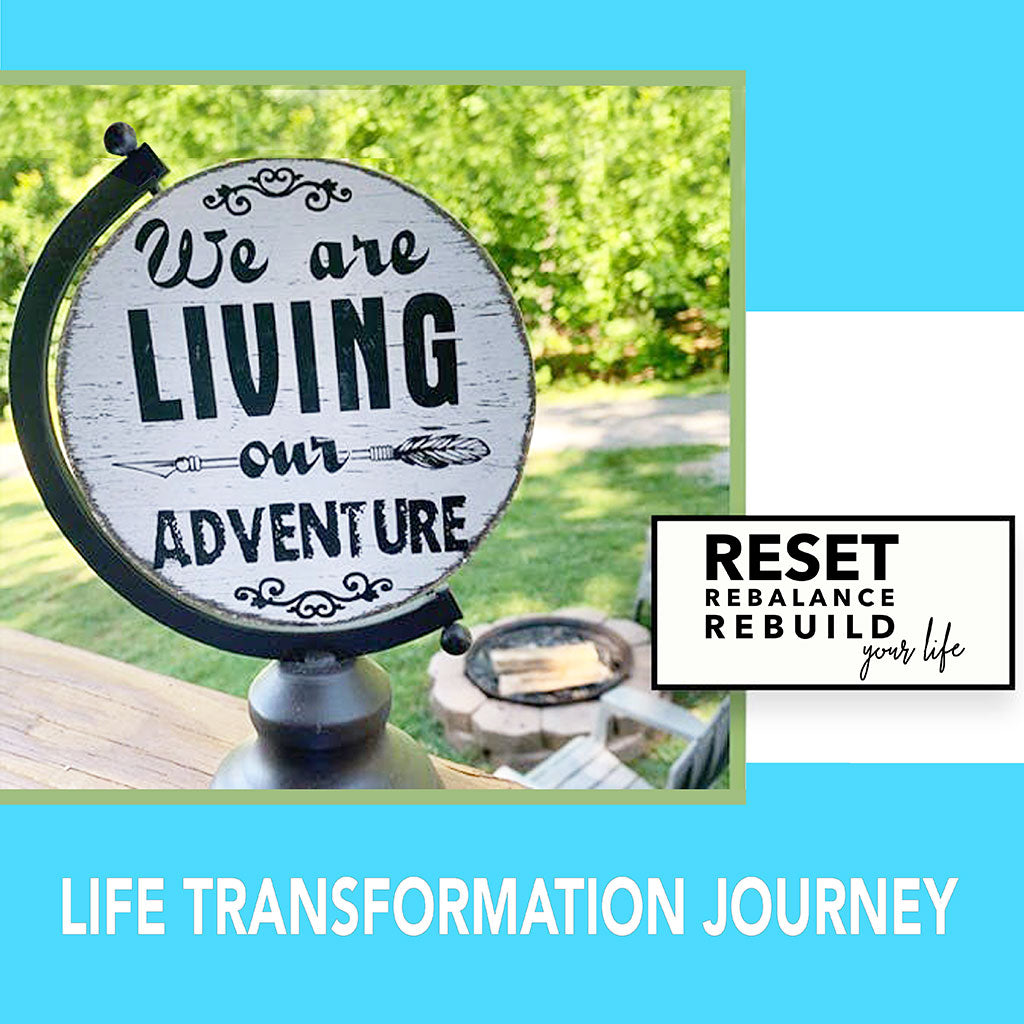 Life Transformation Journey - Reset, Rebalance & Rebuild
