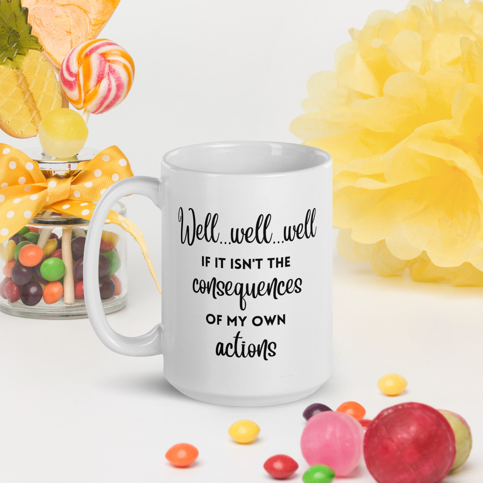 Funny Sarcastic Mug - If It Isn't the Consequences of My Own Actions - Gift