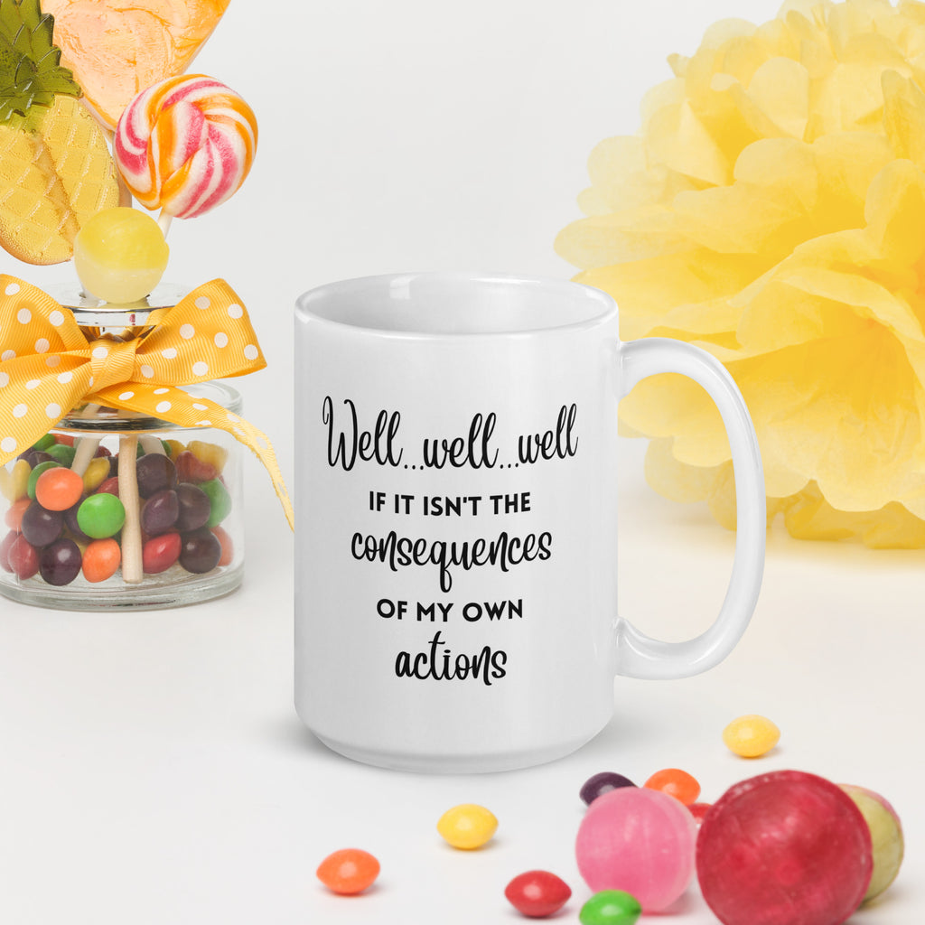 Funny Sarcastic Mug - If It Isn't the Consequences of My Own Actions - Gift